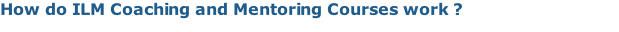 How do ILM Coaching and Mentoring Courses work ?