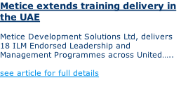 Metice extends training delivery in the UAE  Metice Development Solutions Ltd, delivers 18 ILM Endorsed Leadership and Management Programmes across United…..  see article for full details